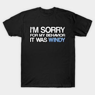 I'm SORRY, It was WINDY T-Shirt